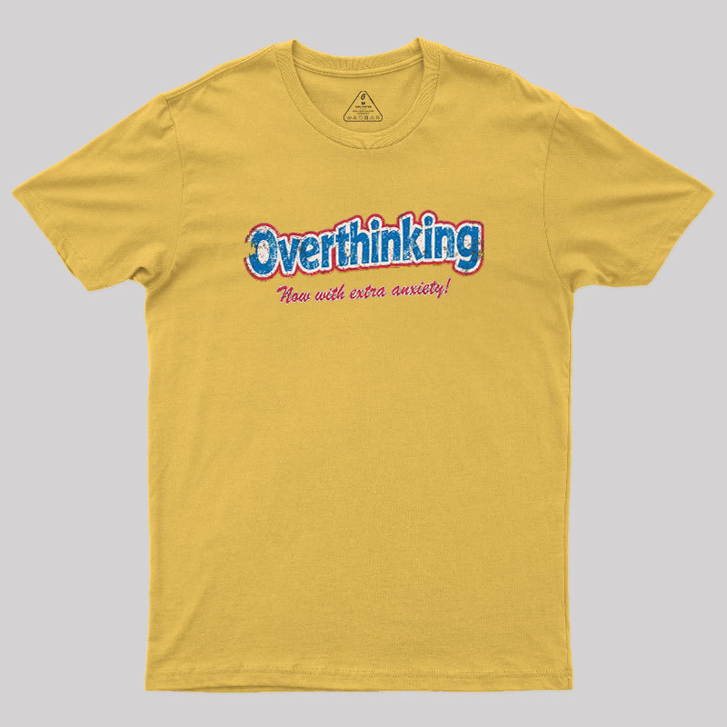 Overthinking Extra Anxiety Edition Geek T-Shirt