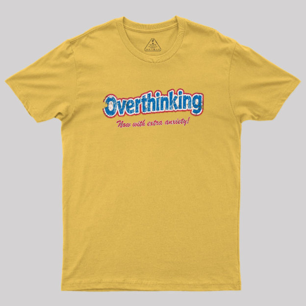 Overthinking Extra Anxiety Edition Geek T-Shirt