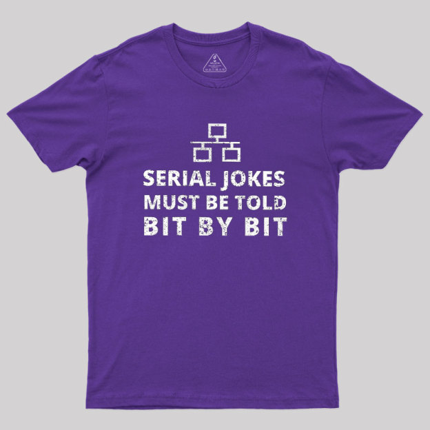 Serial Jokes Must Be Told Bit By Bit IT Geek T-Shirt