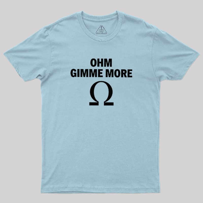 Ohm Gimme More Geek T-Shirt