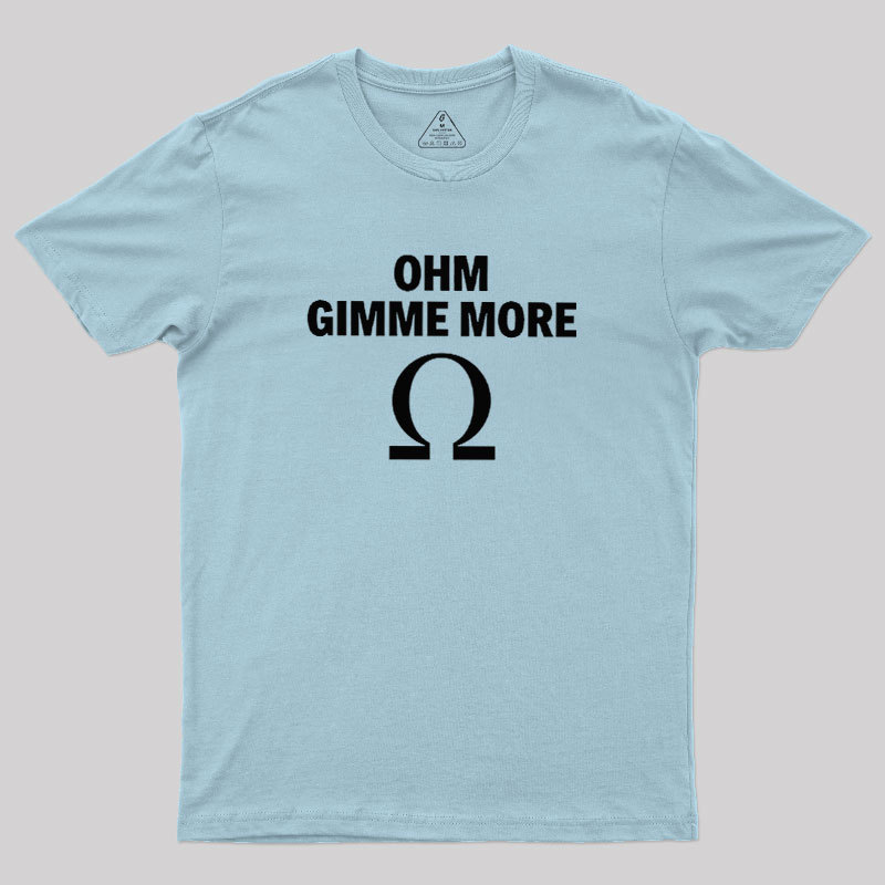 Ohm Gimme More Geek T-Shirt