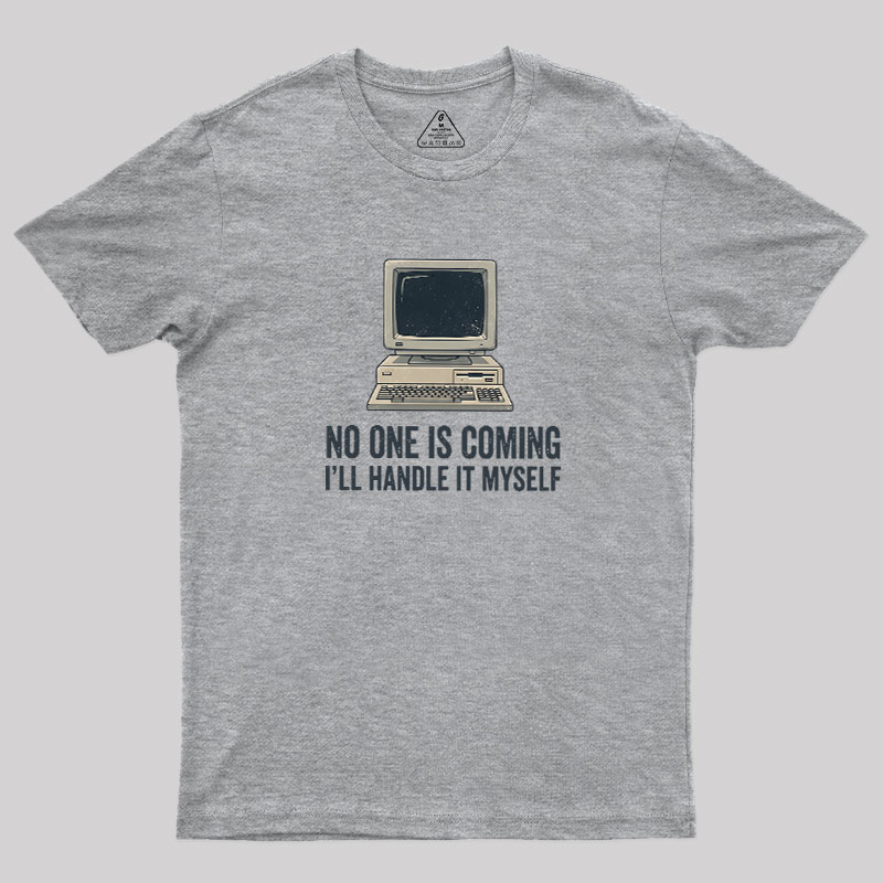 No One Is Coming Geek T-Shirt