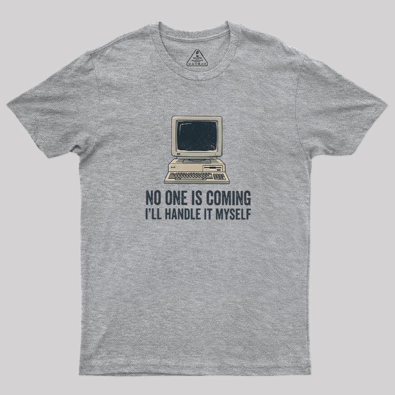 No One Is Coming Geek T-Shirt