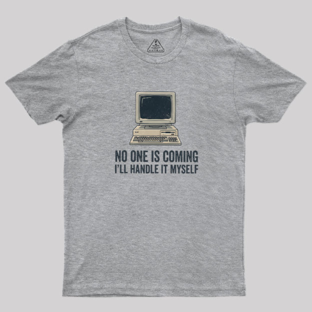 No One Is Coming Geek T-Shirt