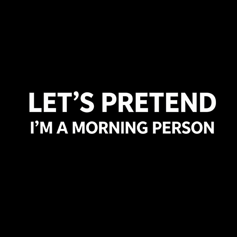 Let's Pretend I'm A Morning Person Geek T-Shirt