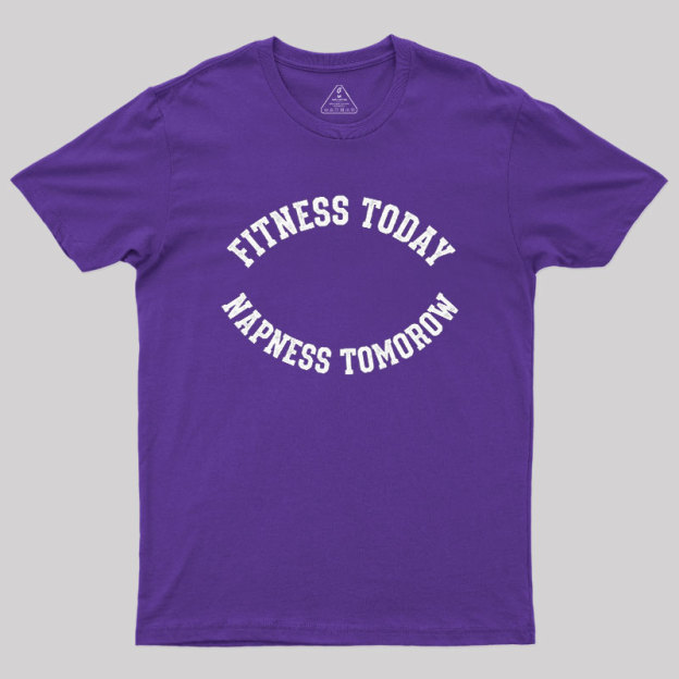 Fitness Today, Napness Tomorrow Geek T-Shirt