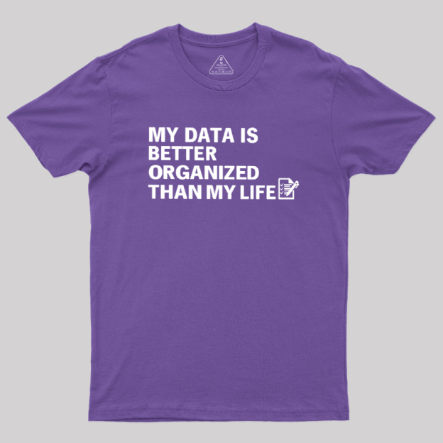 Organized Data, Messy Life Geek T-Shirt