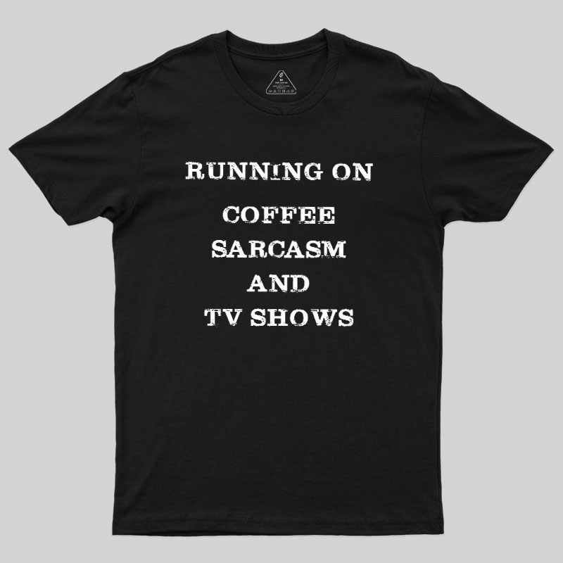 Coffee Sarcasm and TV Shows Geek T-Shirt