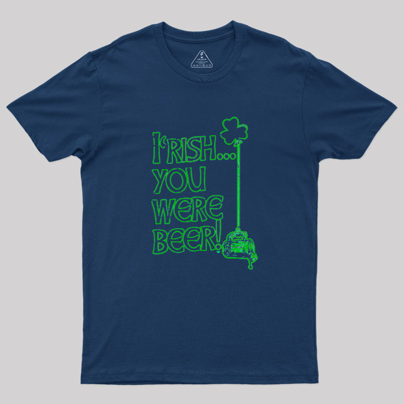 Irish You Were Beer Geek T-Shirt