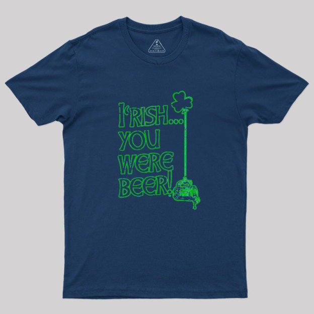 Irish You Were Beer Geek T-Shirt