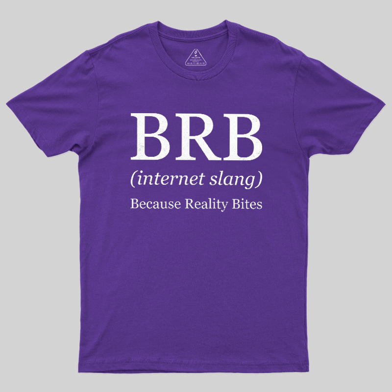 Because Reality Bites Geek T-Shirt