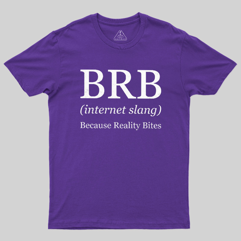 Because Reality Bites Geek T-Shirt