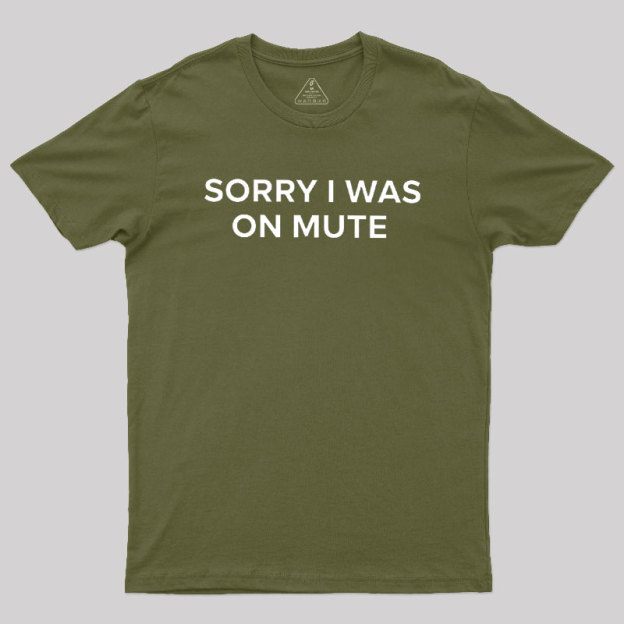 Sorry I Was On Mute Geek T-Shirt