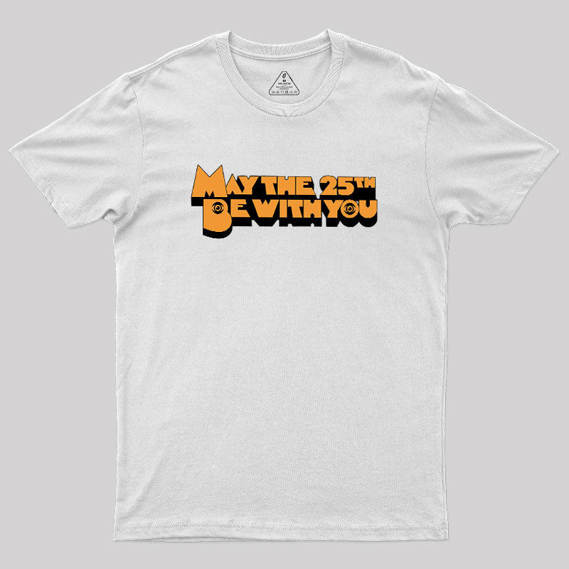 May The 25th Be With You Geek T-Shirt
