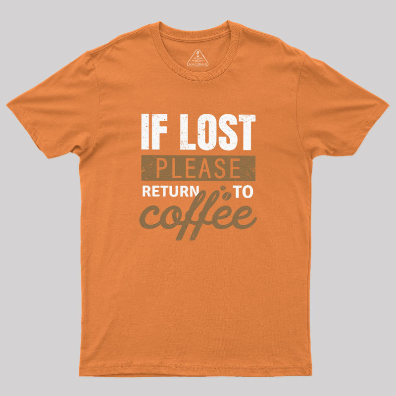 If Lost, Please Return To Coffee Geek T-Shirt