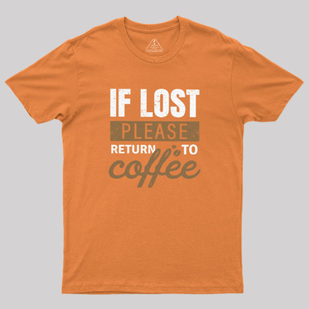 If Lost, Please Return To Coffee Geek T-Shirt