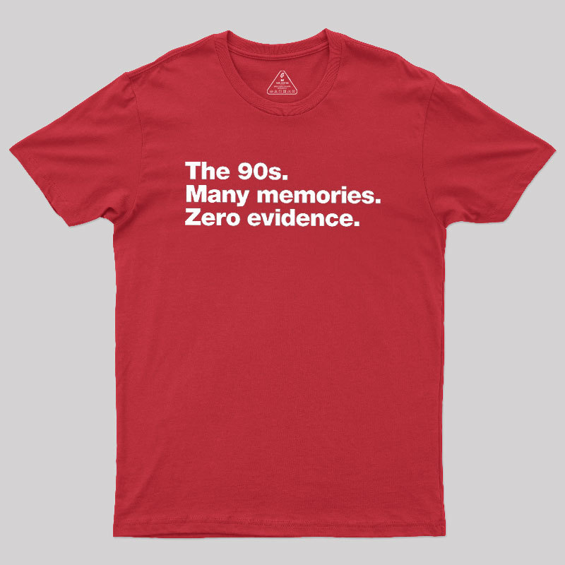 The 90s. Many memories. Zero Evidence Geek T-Shirt