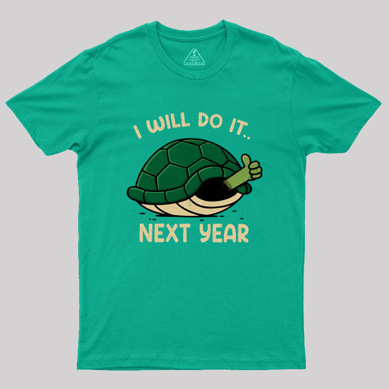 I Will Do It Next Year Geek T-Shirt