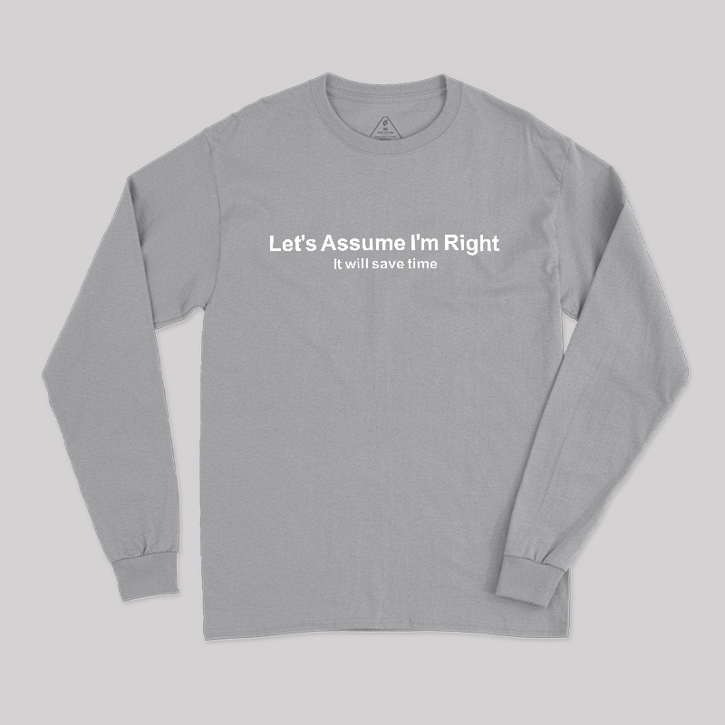 Let's Assume I am Right Geek Long Sleeve T-Shirt