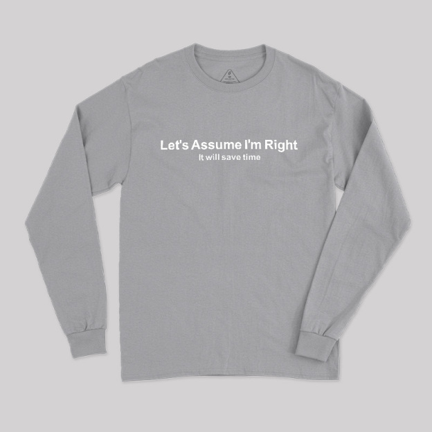 Let's Assume I am Right Geek Long Sleeve T-Shirt