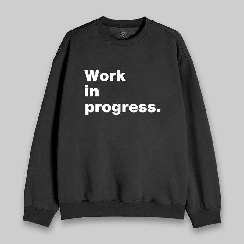 Work in Progress Sweatshirt