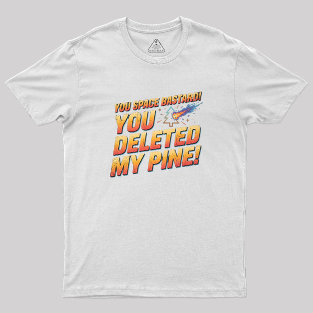 You Deleted My Pine Geek T-Shirt