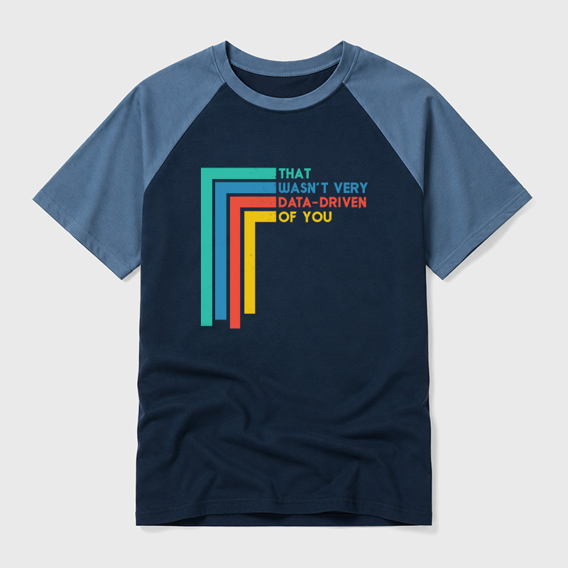 That Wasn’t Very Data-driven Of You Funny Data Analyst Geek Retro Raglan T-Shirt