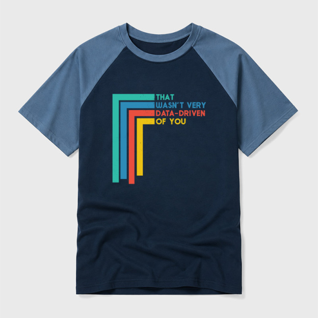 That Wasn’t Very Data-driven Of You Funny Data Analyst Geek Retro Raglan T-Shirt