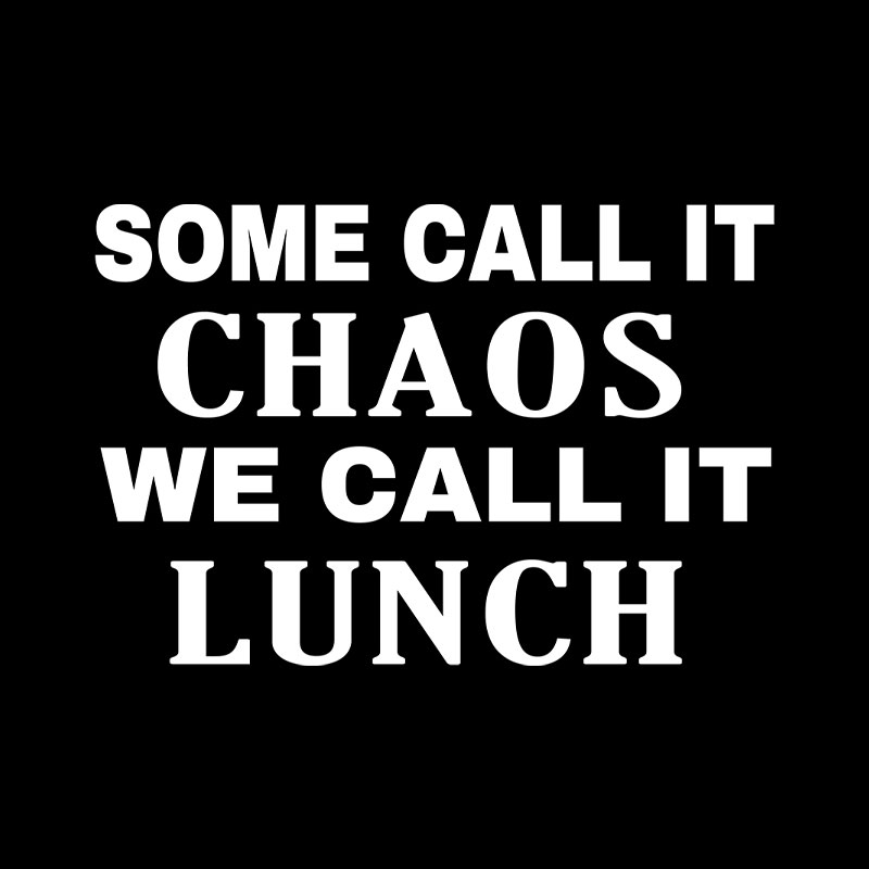 Some?Call It?Chaos We?Call?It?Lunch Geek T-Shirt