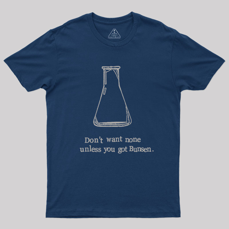 Don't Want None Unless You Got Bunsen Geek T-Shirt