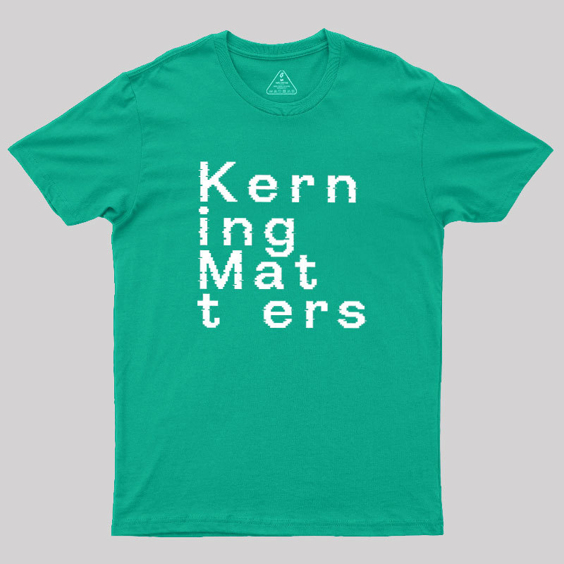 K e r n i n g M a t t e r s Geek T-Shirt