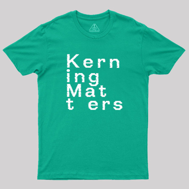 K e r n i n g M a t t e r s Geek T-Shirt