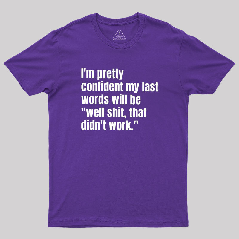 My Last Words Geek T-Shirt
