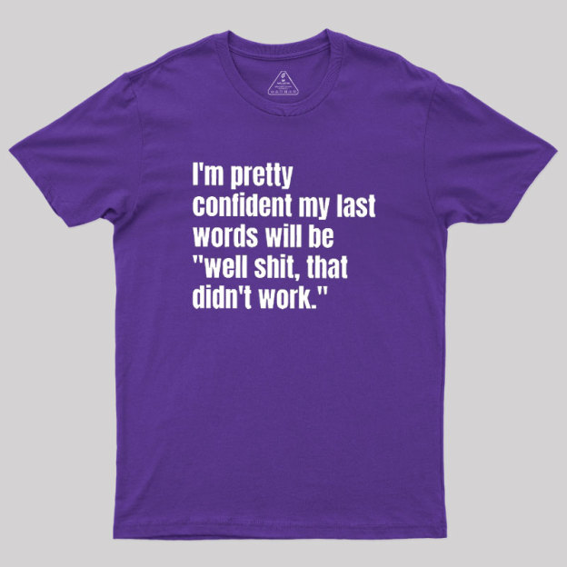 My Last Words Geek T-Shirt