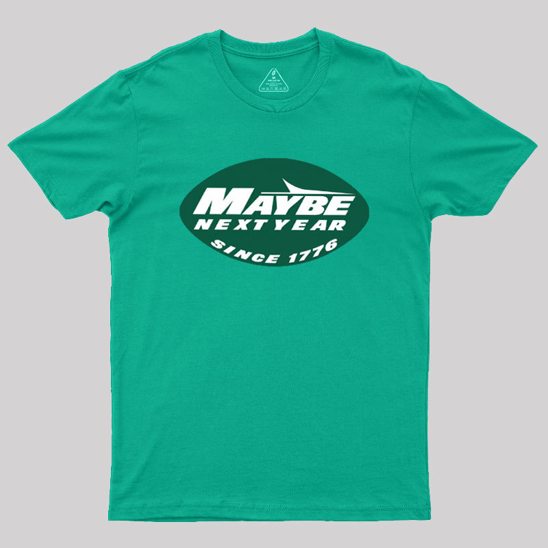 Maybe Next Year Geek T-Shirt