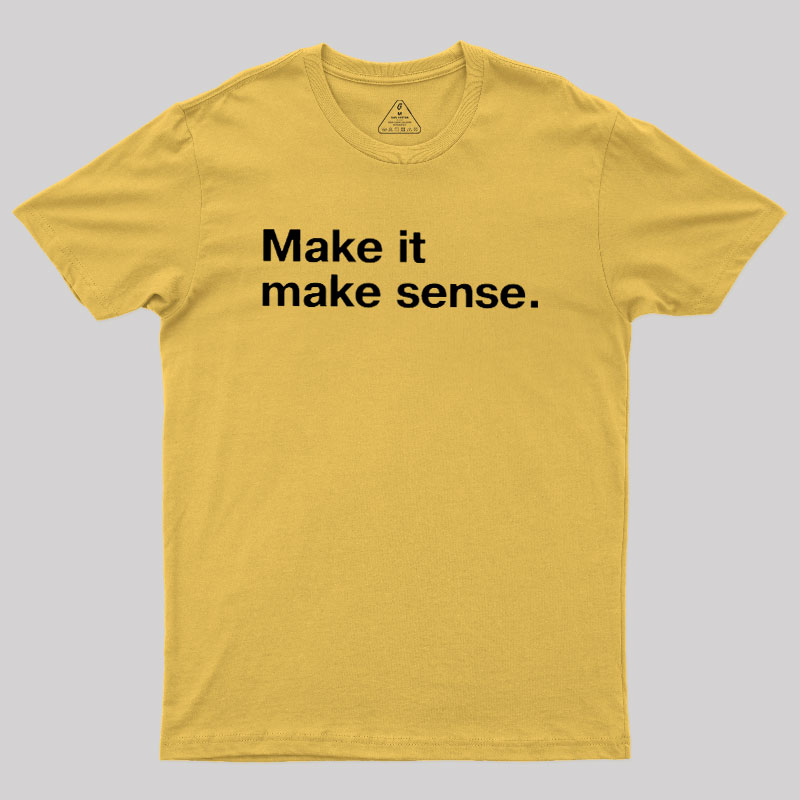 Make It Make Sense Geek T-Shirt