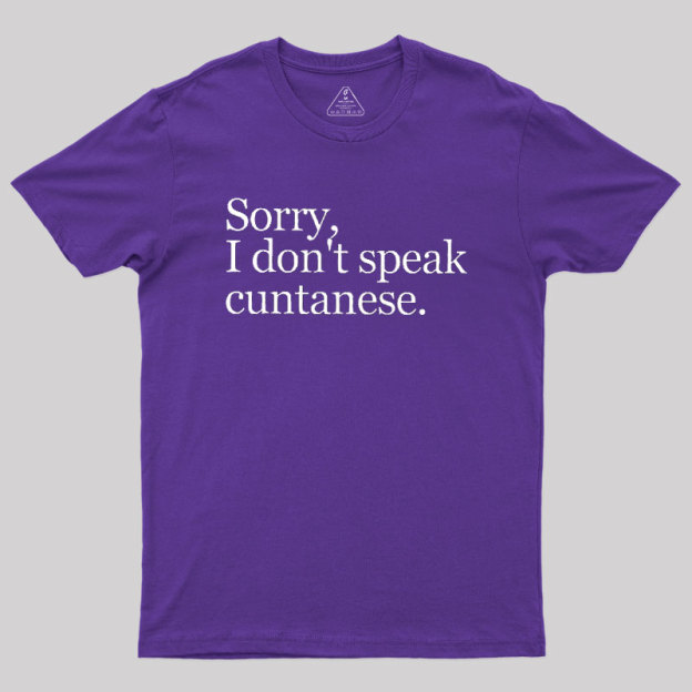 Sorry, I Dont Speak Cuntanese Geek T-Shirt