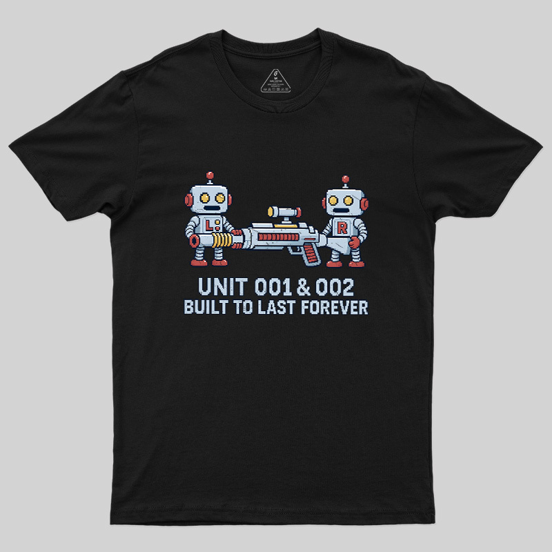 Unit 001 & 002 Built To Last Forever Geek T-Shirt