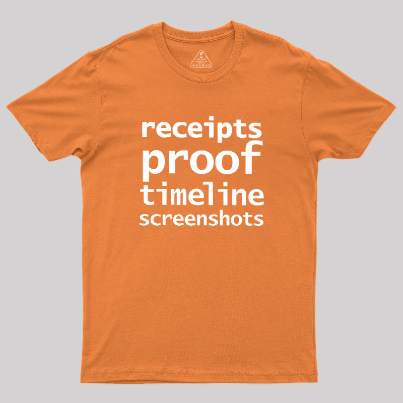 Receipts Proof Timeline Screenshots Geek T-Shirt