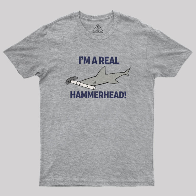I'M A REAL HAMMERHEAD! Geek T-Shirt