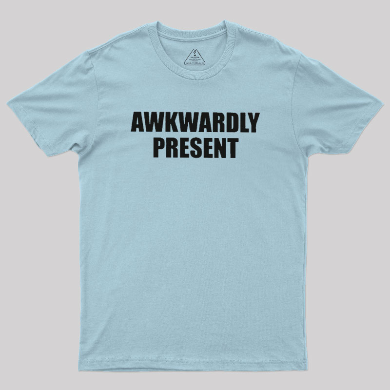 Awkwardly Present Geek T-Shirt