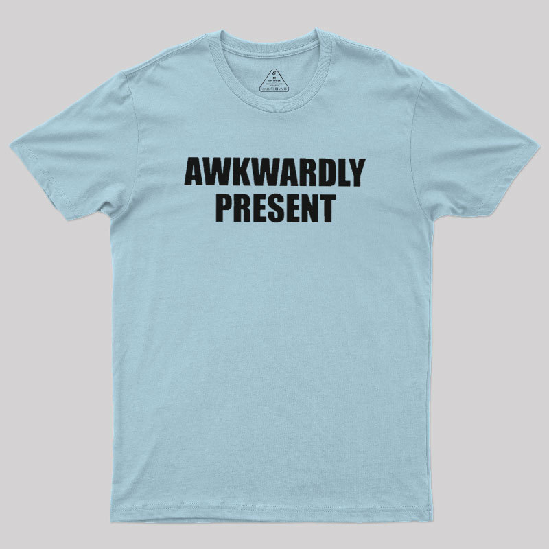 Awkwardly Present Geek T-Shirt
