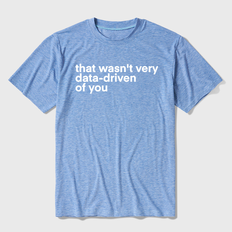 That Wasn't Very Data Driven Of You Ultra Soft Heather Tees