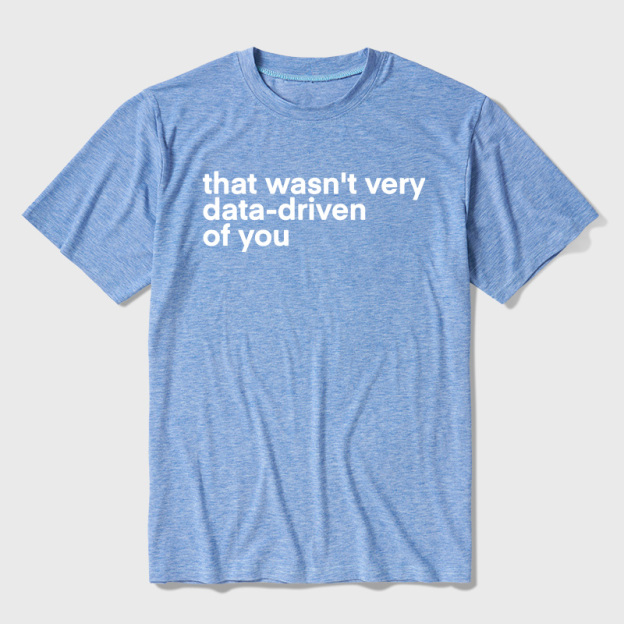 That Wasn't Very Data Driven Of You Ultra Soft Heather Tees