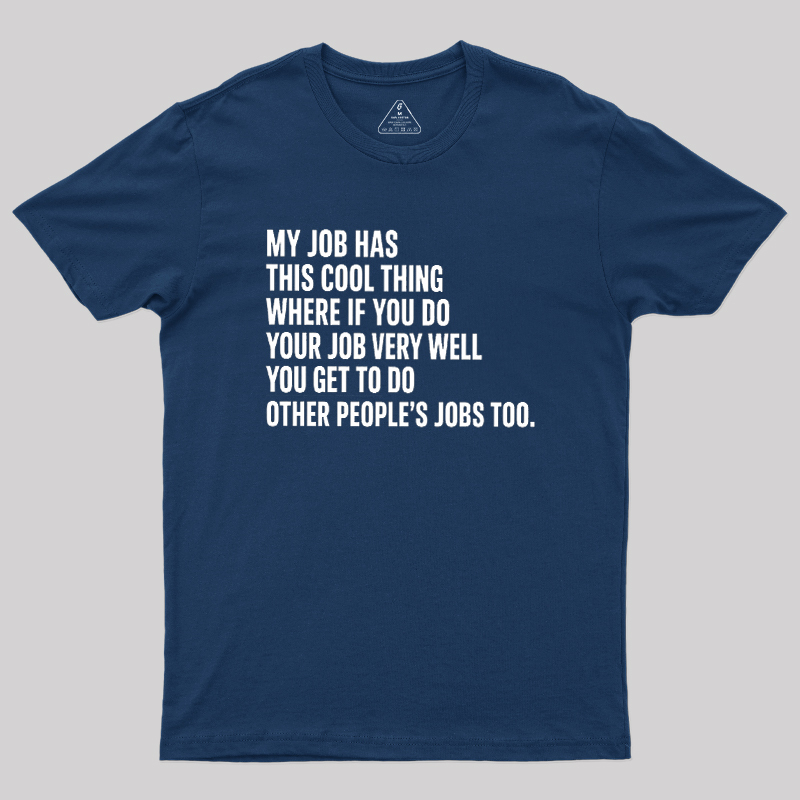 My Job Has This Cool Thing Geek T-Shirt