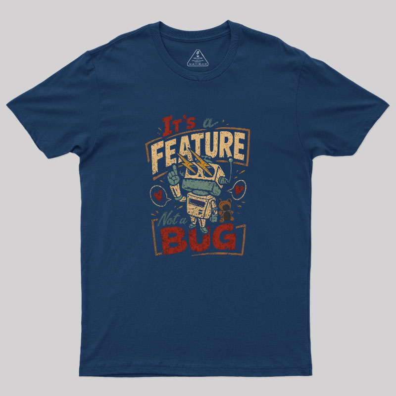 It's A Feature Not A Bug Geek T-Shirt