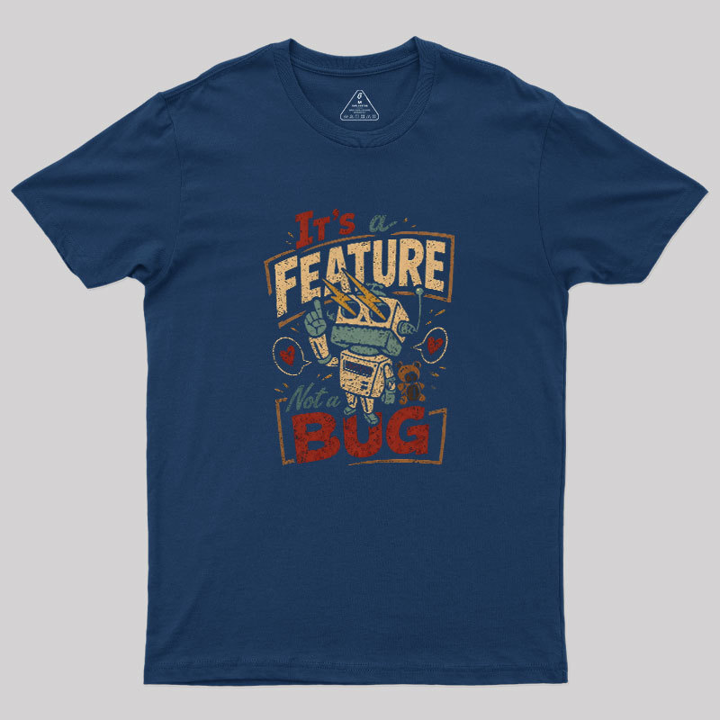 It's A Feature Not A Bug Geek T-Shirt