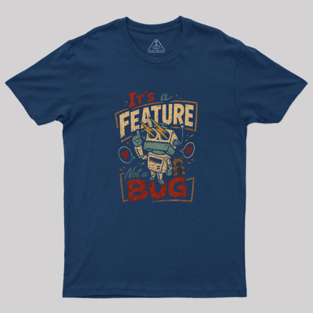 It's A Feature Not A Bug Geek T-Shirt