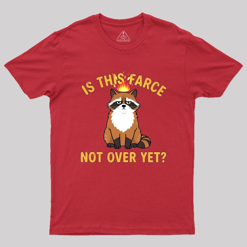 Is This Farce Not Over Yet Geek T-Shirt