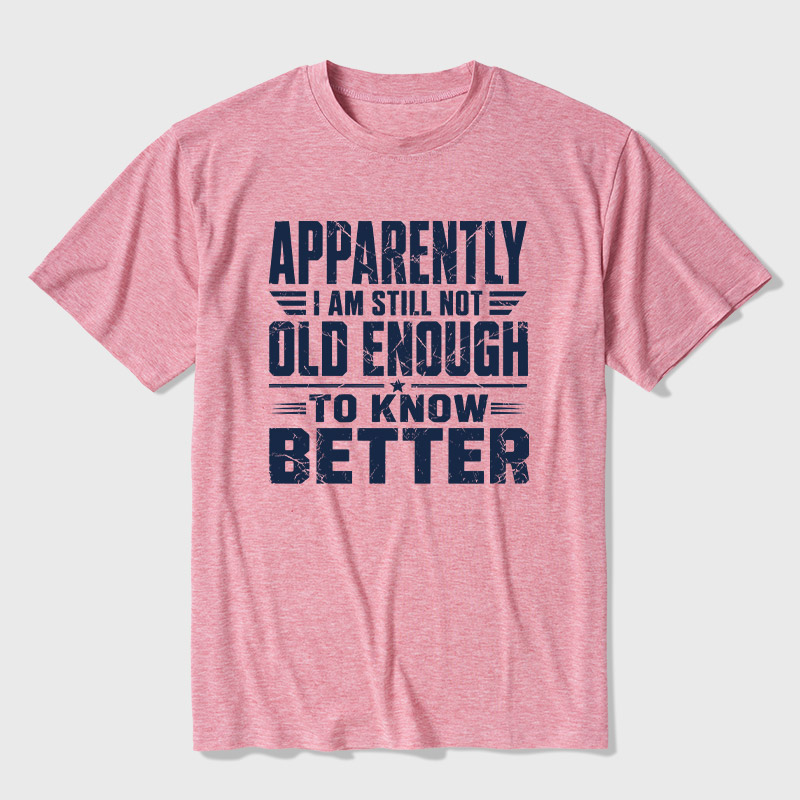 Still Not Old Enough To Know Better Ultra Soft Heather Tee